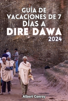 Guía de Vacaciones de 7 Días a Dire Dawa 2024: Compañero de viaje esencial a la joya escondida de Etiopía y puerta de entrada a la fusión cultural, el