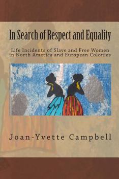 Paperback In Search of Respect and Equality: Life Incidents of Slave and Free Women in North America and European Colonies Book