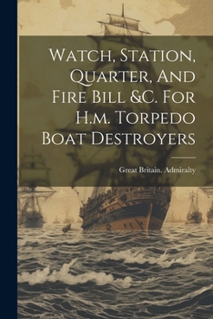 Paperback Watch, Station, Quarter, And Fire Bill &c. For H.m. Torpedo Boat Destroyers Book