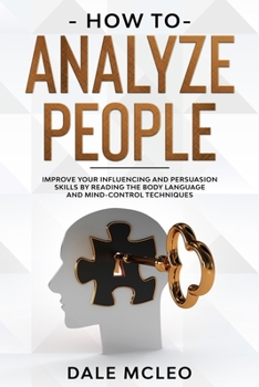 Paperback How To Analyze People: Improve Your Influencing and Persuasion Skills by Reading the Body Language and Mind-Control Techniques Book