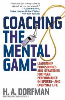 Hardcover Coaching the Mental Game: Leadership Philosophies and Strategies for Peak Performance in Sports--And Everyday Life Book