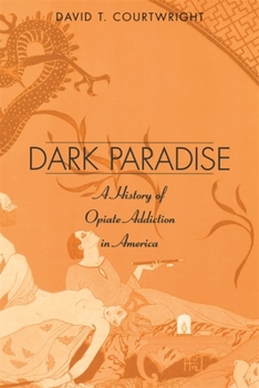 Paperback Dark Paradise: A History of Opiate Addiction in America Book