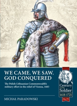 Paperback We Came, We Saw, God Conquered: The Polish-Lithuanian Commonwealth's Military Effort in the Relief of Vienna, 1683 Book