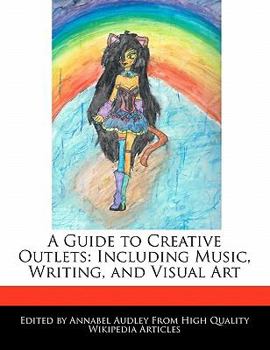 Paperback A Guide to Creative Outlets: Including Music, Writing, and Visual Art Book