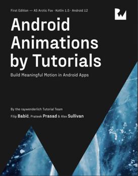 Paperback Android Animations by Tutorials (First Edition): Build Meaningful Motion in Android Apps Book