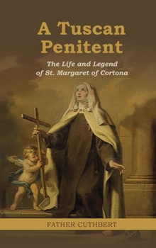 Hardcover A Tuscan Penitent: The Life and Legend of St. Margaret of Cortona: The Life a Book