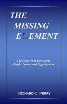 Paperback The Missing Element: The Power That Transforms People, Leaders and Organizations Book