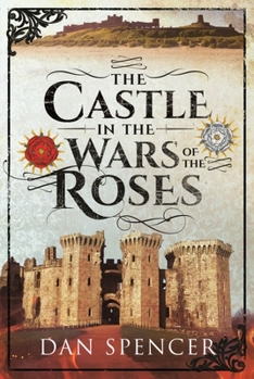 Paperback The Castle in the Wars of the Roses Book