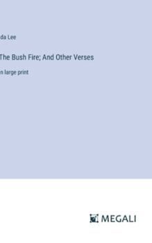 Hardcover The Bush Fire; And Other Verses: in large print Book
