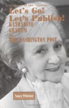 Library Binding Let's Go! Let's Publish!: Katharine Graham and the Washington Post Book