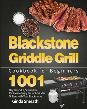 Paperback Blackstone Griddle Grill Cookbook for Beginners: 1001-Day Flavorful, Stress-free Recipes to Enjoy Perfect Griddle Grilling with Your Blackstone Book