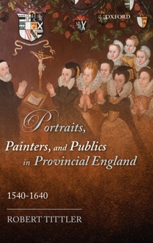 Hardcover Portraits, Painters, and Publics in Provincial England 1540 - 1640 Book