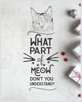 What Part of MEOW Don't You Understand?: Blank and Wide Ruled Journal for Little Girls - Birthday Girl Gift Who Loves Cats - Crazy Cat Lady Journal for Women