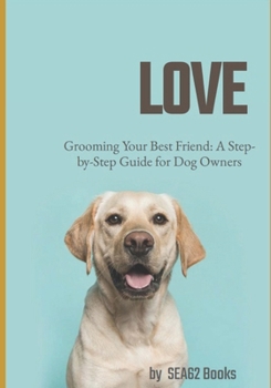 Ultimate Guide to Dog Grooming: Grooming My Best Friend