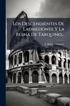 Paperback Los Descendientes De Laomedonte Y La Ruina De Tarquino... [Spanish] Book
