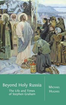 Hardcover Beyond Holy Russia: The Life and Times of Stephen Graham Book