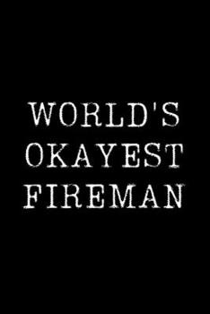 Paperback Worlds Okayest Fireman: Blank Lined Journal For Taking Notes, Journaling, Funny Gift, Gag Gift For Coworker or Family Member Book