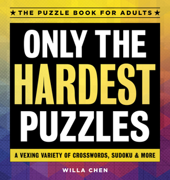 Paperback Only the Hardest Puzzles: A Vexing Variety of Crosswords, Sudoku & More Book