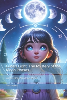 Paperback Luna's Light: The Mystery of the Moon Phases: Curious Minds, Wondrous Worlds Book