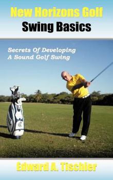 Hardcover New Horizons Golf Swing Basics: Secrets of Developing a Sound Golf Swing Book