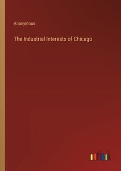 Paperback The Industrial Interests of Chicago Book
