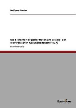 Paperback Die Sicherheit digitaler Daten am Beispiel der elektronischen Gesundheitskarte (eGK) [German] Book