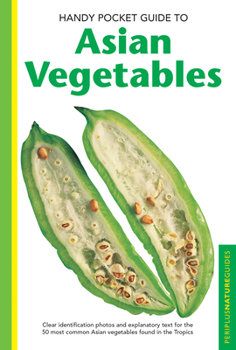 Paperback Handy Pocket Guide to Asian Vegetables: Clear Identification Photos and Explanatory Text for the 50 Most Common Asian Vegetables Found in the Tropics Book