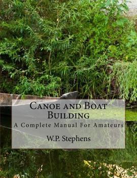 Paperback Canoe and Boat Building: A Complete Manual For Amateurs Book