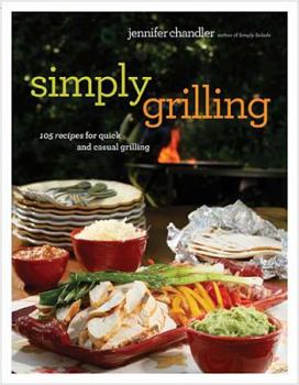 Hardcover Simply Grilling: 105 Recipes for Quick and Casual Grilling Book