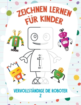 Paperback Zeichnen Lernen für Kinder - Vervollständige die Roboter 2 [German] Book