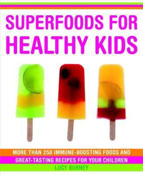 Paperback Superfoods for Healthy Kids: More Than 250 Immune-Boosting Foods and Great-Tasting Recipes for Your Children Book