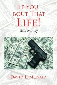 Paperback If You 'Bout That Life!: Take Money Book