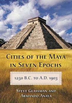 Paperback Cities of the Maya in Seven Epochs, 1250 B.C. to A.D. 1903 Book