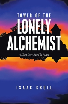 Paperback Tower of the Lonely Alchemist: A Short Story Paced by Poetry Book