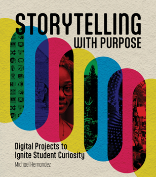 Paperback Storytelling with Purpose: Digital Projects to Ignite Student Curiosity Book