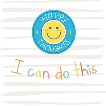 I Can Do This - Happy Thoughts: Daily Affirmations, Quotes and Motivations