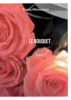 Paperback Le bouquet: Tome 1 [French] Book
