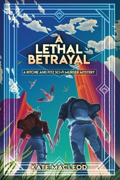 A Lethal Betrayal: A Ritchie and Fitz Sci-Fi Murder Mystery - Book #6 of the Ritchie and Fitz Sci-Fi Murder Mystery