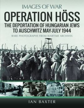 Paperback Operation Höss: The Deportation of Hungarian Jews to Auschwitz, May-July 1944 Book
