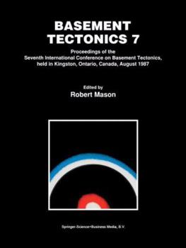 Paperback Basement Tectonics 7: Proceedings of the Seventh International Conference on Basement Tectonics, Held in Kingston, Ontario, Canada, August 1 Book