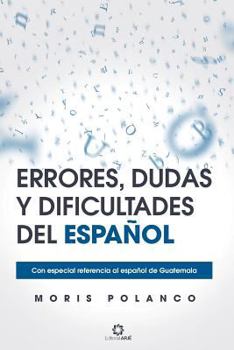 Paperback Errores, Dudas Y Dificultades del Español: Con Especial Referencia Al Español de Guatemala [Spanish] Book