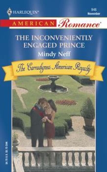 The Inconveniently Engaged Prince: The Carradignes-American Royalty (Harlequin American Romance, No 946) - Book #5 of the Carradignes: American Royalty