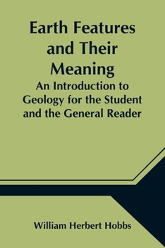 Paperback Earth Features and Their Meaning; An Introduction to Geology for the Student and the General Reader Book
