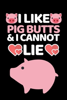 Paperback I Like Pig Butts & I Cannot Lie: Funny Pig Lovers Notebook/Journal (6" X 9") Book