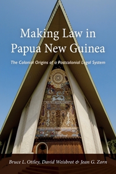 Paperback Making Law in Papua New Guinea: The Colonial Origins of a Postcolonial Legal System Book