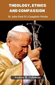 Paperback Theology, Ethics and Compassion: St. John Paul II's Complete Works Book