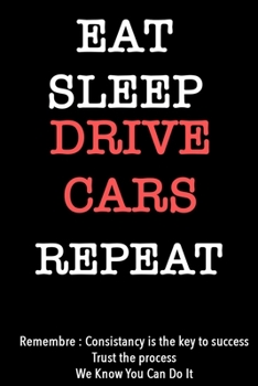 EAT SLEEP drivecars   Notebook REPEAT, MOTIVATIONAL JOURNAL/NOTEBOOK Perfect as a Gift for all ages all genders: Lined Notebook / Journal Gift, 120 Pages, 6x9, Soft Cover, Matte Finish