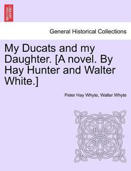 Paperback My Ducats and My Daughter. [A Novel. by Hay Hunter and Walter White.] Vol. II. Book