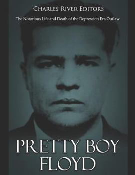Paperback Pretty Boy Floyd: The Notorious Life and Death of the Depression Era Outlaw Book