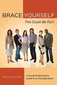Paperback Brace Yourself, This Could Be Fun!: A Young Professional's Guide to an Exciting Career Book